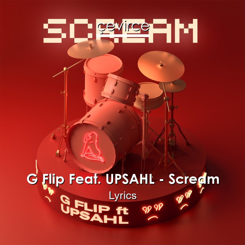 G Flip Feat. UPSAHL – Scream Lyrics