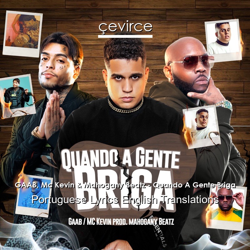 GAAB, Mc Kevin & Mahogany Beatz – Quando A Gente Briga Portuguese Lyrics English Translations