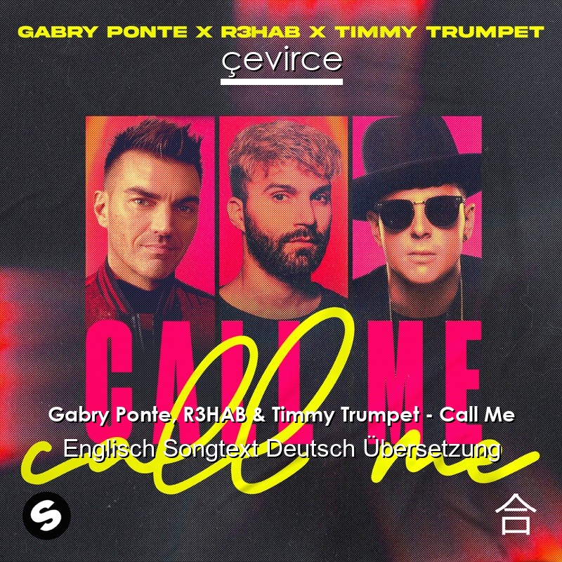 Gabry Ponte, R3HAB & Timmy Trumpet – Call Me Englisch Songtext Deutsch Übersetzung