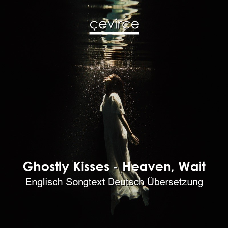 Ghostly Kisses – Heaven, Wait Englisch Songtext Deutsch Übersetzung