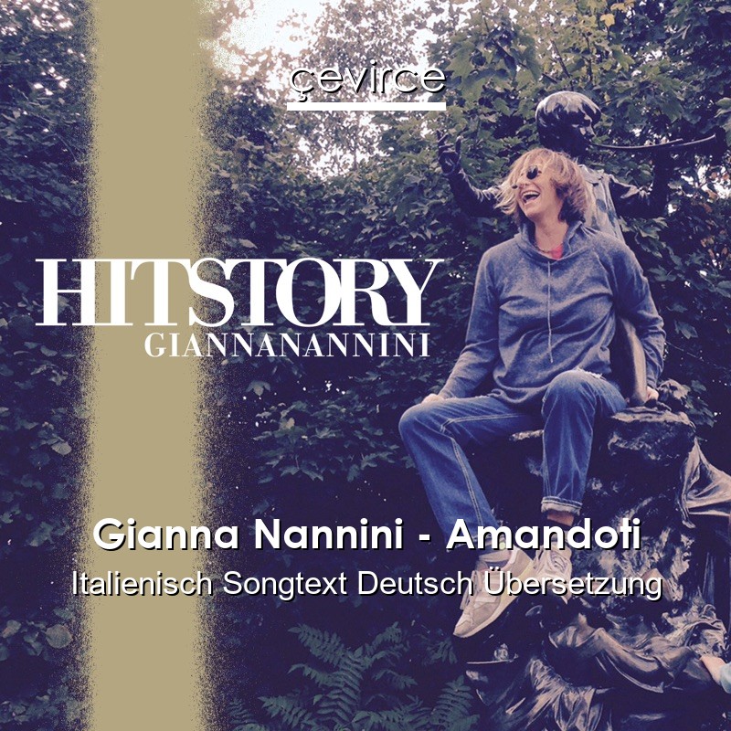 Gianna Nannini – Amandoti Italienisch Songtext Deutsch Übersetzung