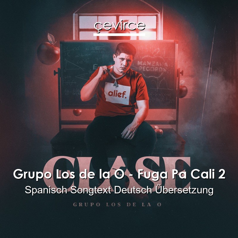 Grupo Los de la O – Fuga Pa Cali 2 Spanisch Songtext Deutsch Übersetzung