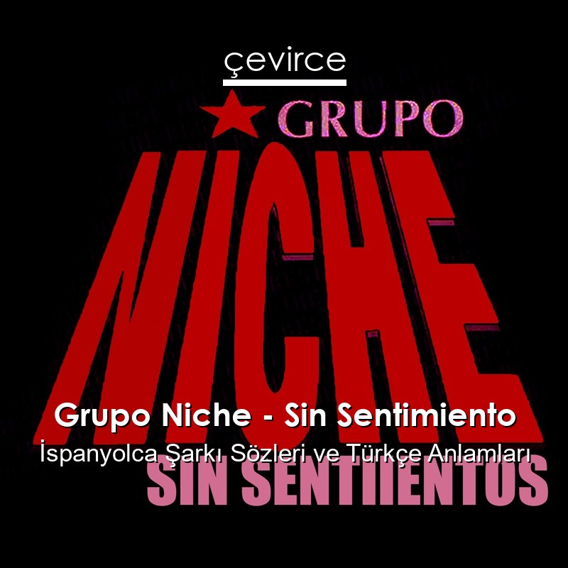 Grupo Niche – Sin Sentimiento İspanyolca Şarkı Sözleri Türkçe Anlamları