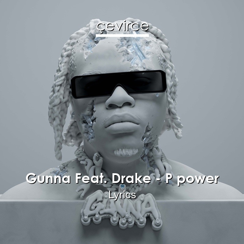 Gunna Feat. Drake – P power Lyrics