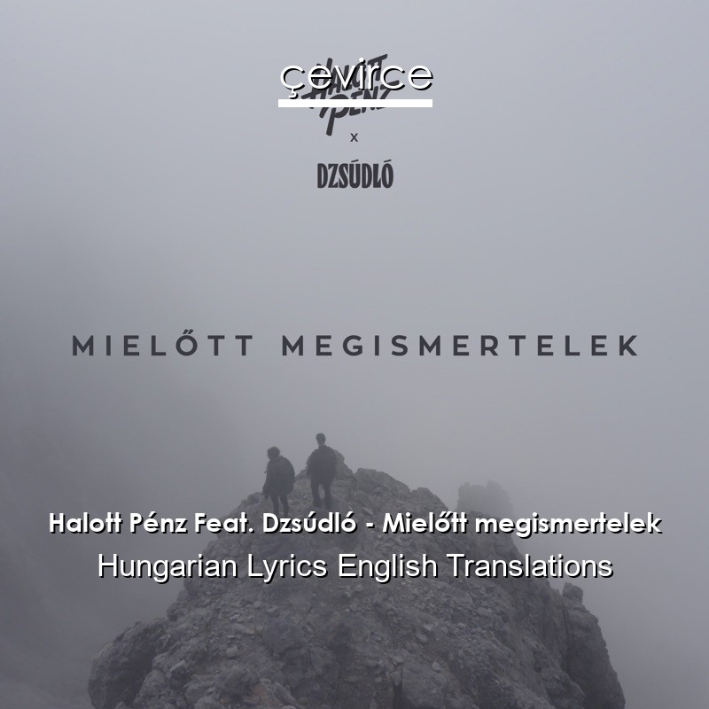 Halott Pénz Feat. Dzsúdló – Mielőtt megismertelek Hungarian Lyrics English Translations