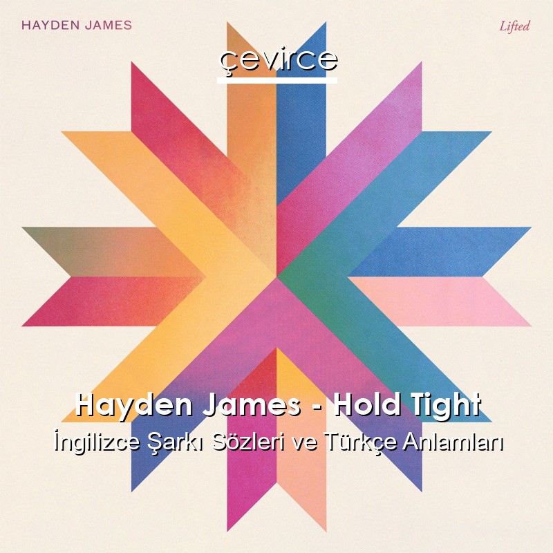 Hayden James – Hold Tight İngilizce Şarkı Sözleri Türkçe Anlamları