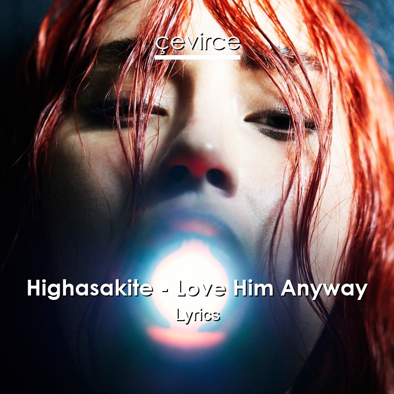 Highasakite – Love Him Anyway Lyrics