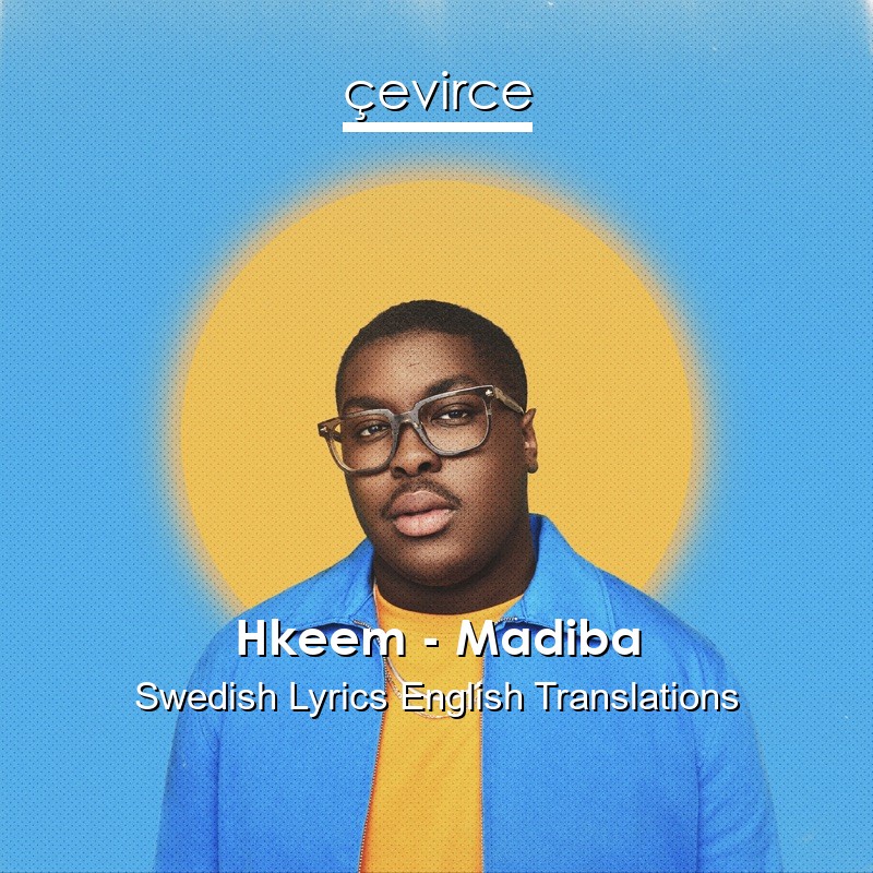 Hkeem – Madiba Swedish Lyrics English Translations