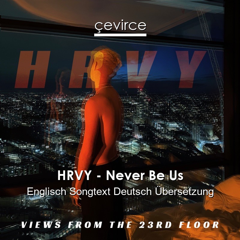 HRVY – Never Be Us Englisch Songtext Deutsch Übersetzung