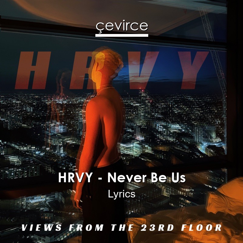 HRVY – Never Be Us Lyrics