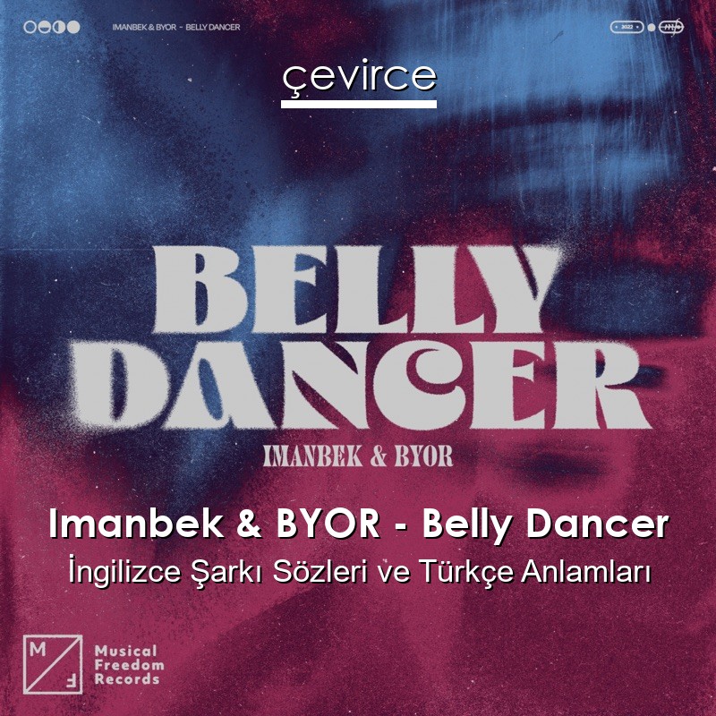 Imanbek & BYOR – Belly Dancer İngilizce Şarkı Sözleri Türkçe Anlamları