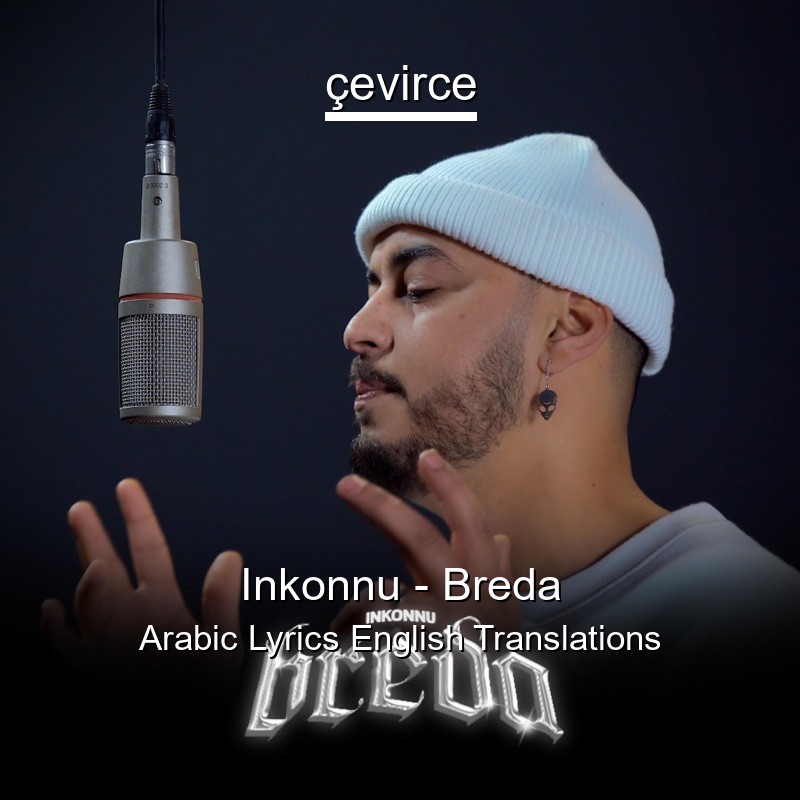 Inkonnu – Breda Arabic Lyrics English Translations