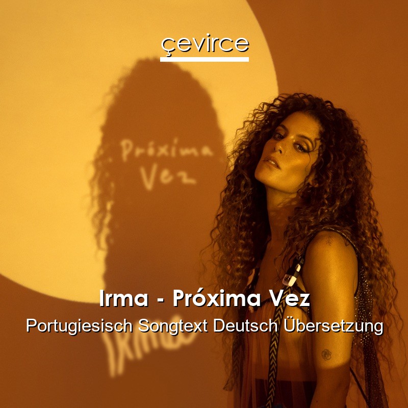 Irma – Próxima Vez Portugiesisch Songtext Deutsch Übersetzung