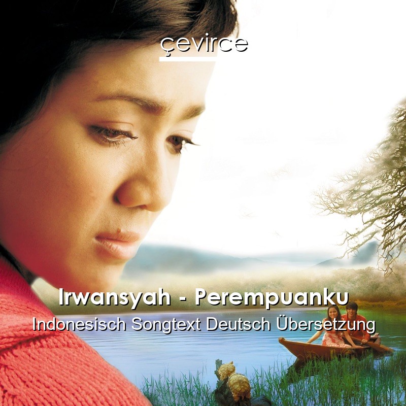 Irwansyah – Perempuanku Indonesisch Songtext Deutsch Übersetzung