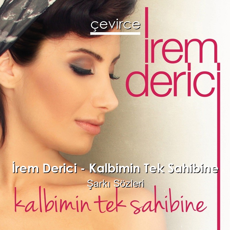 İrem Derici – Kalbimin Tek Sahibine Şarkı Sözleri