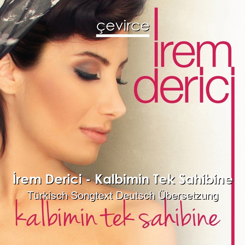 İrem Derici – Kalbimin Tek Sahibine Türkisch Songtext Deutsch Übersetzung