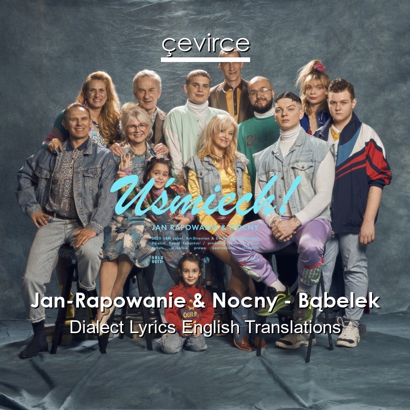 Jan-Rapowanie & Nocny – Bąbelek Dialect Lyrics English Translations