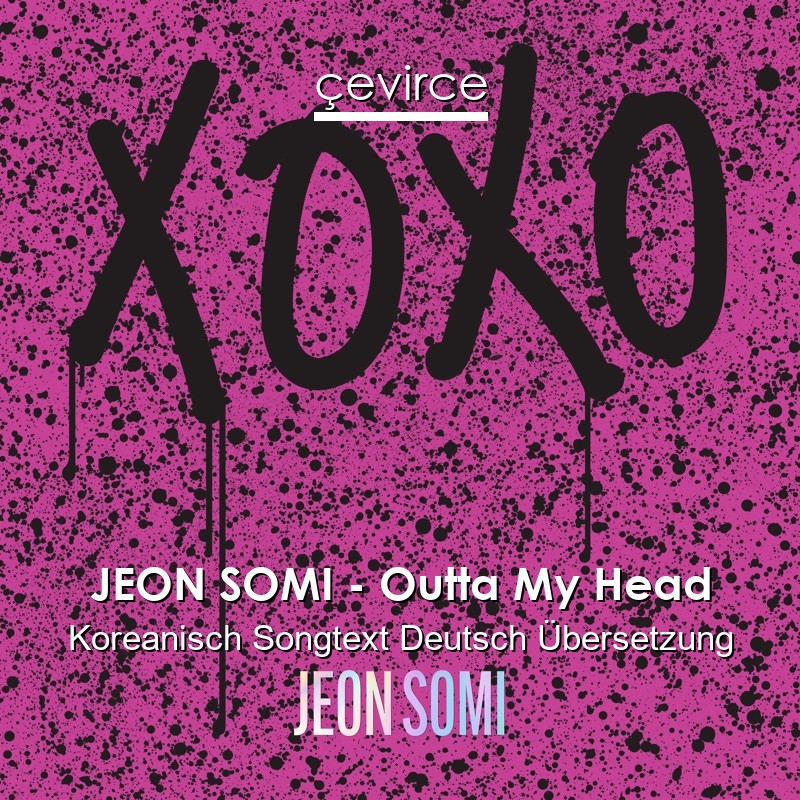 JEON SOMI – Outta My Head Koreanisch Songtext Deutsch Übersetzung