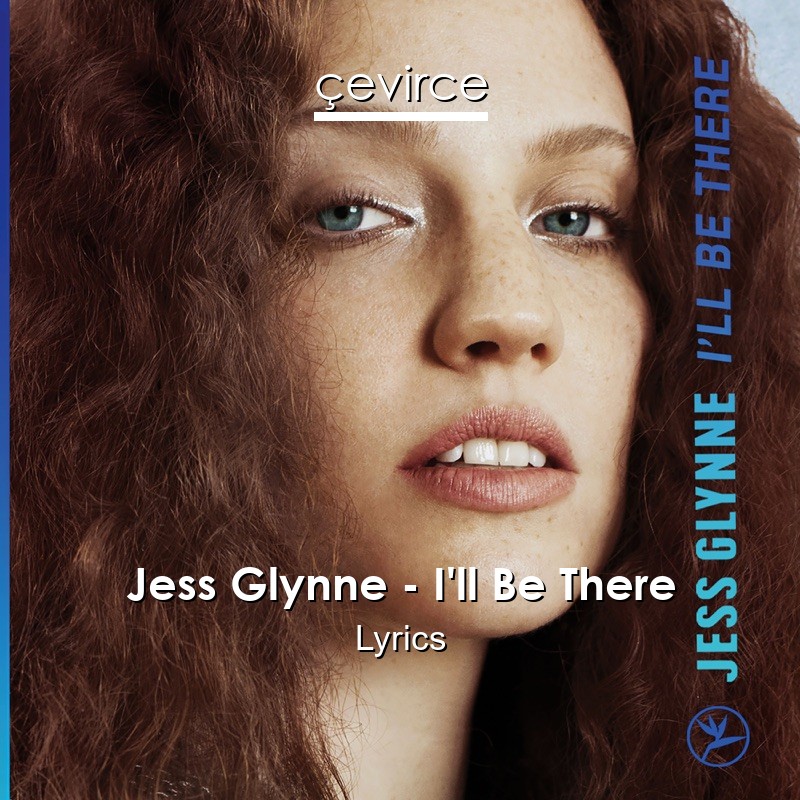 Jess Glynne – I’ll Be There Lyrics