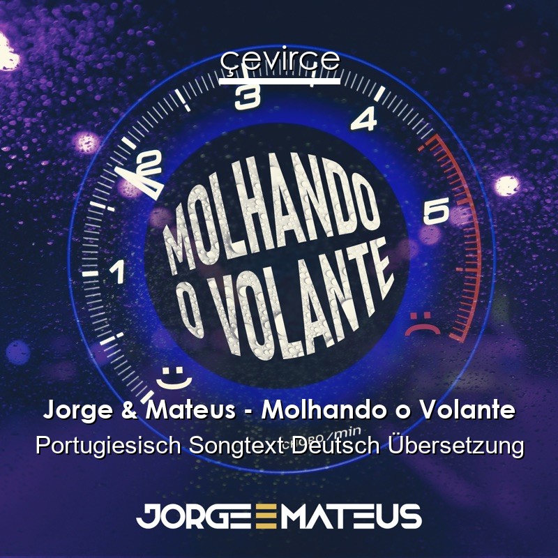 Jorge & Mateus – Molhando o Volante Portugiesisch Songtext Deutsch Übersetzung