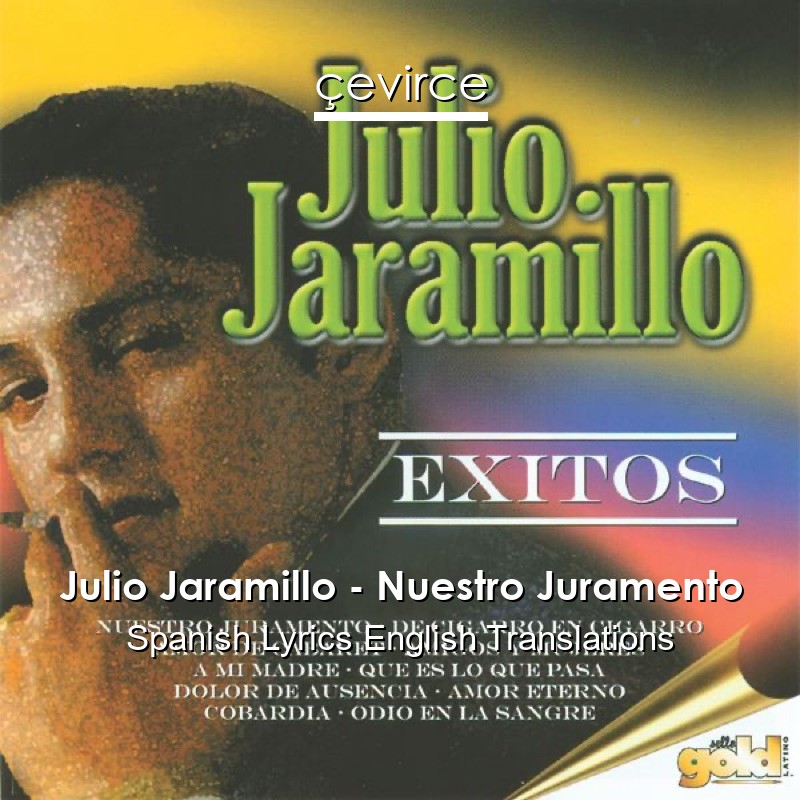 Julio Jaramillo – Nuestro Juramento Spanish Lyrics English Translations