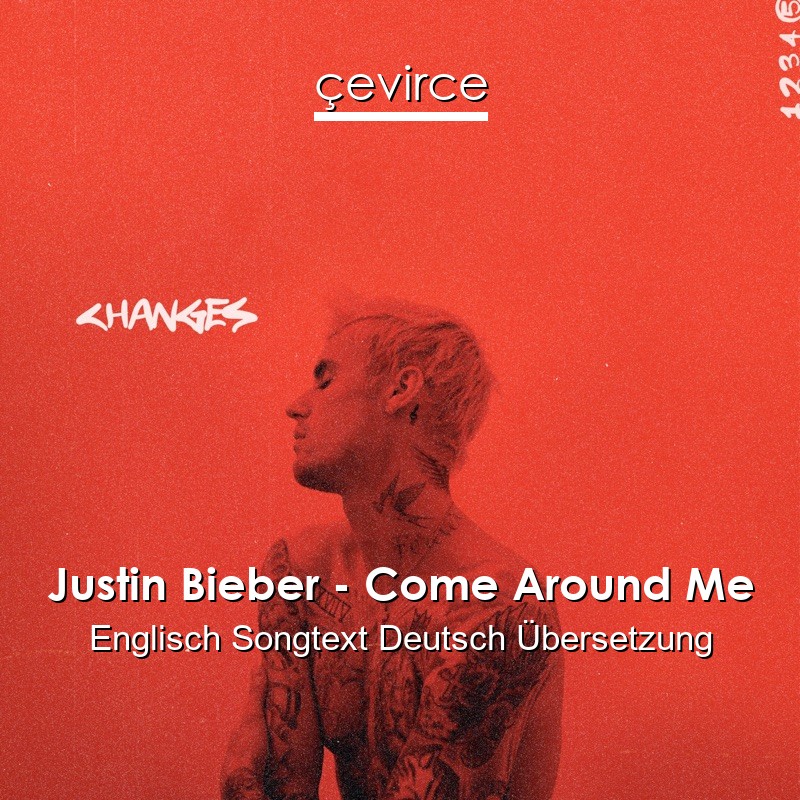 Justin Bieber – Come Around Me Englisch Songtext Deutsch Übersetzung