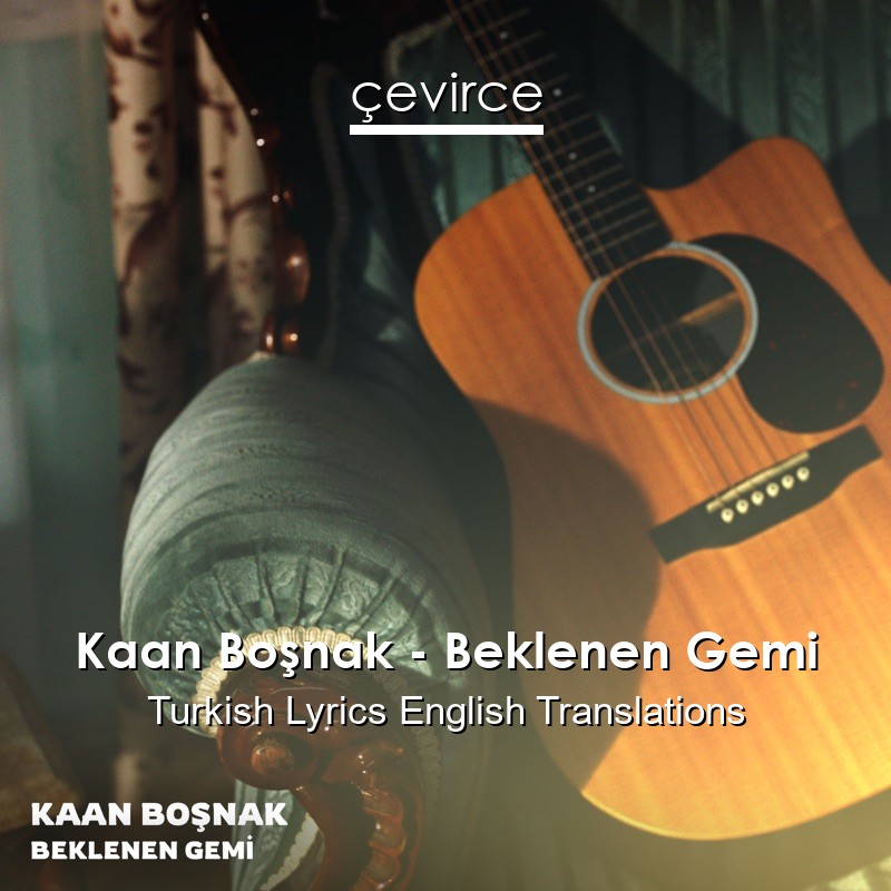 Kaan Boşnak – Beklenen Gemi Turkish Lyrics English Translations