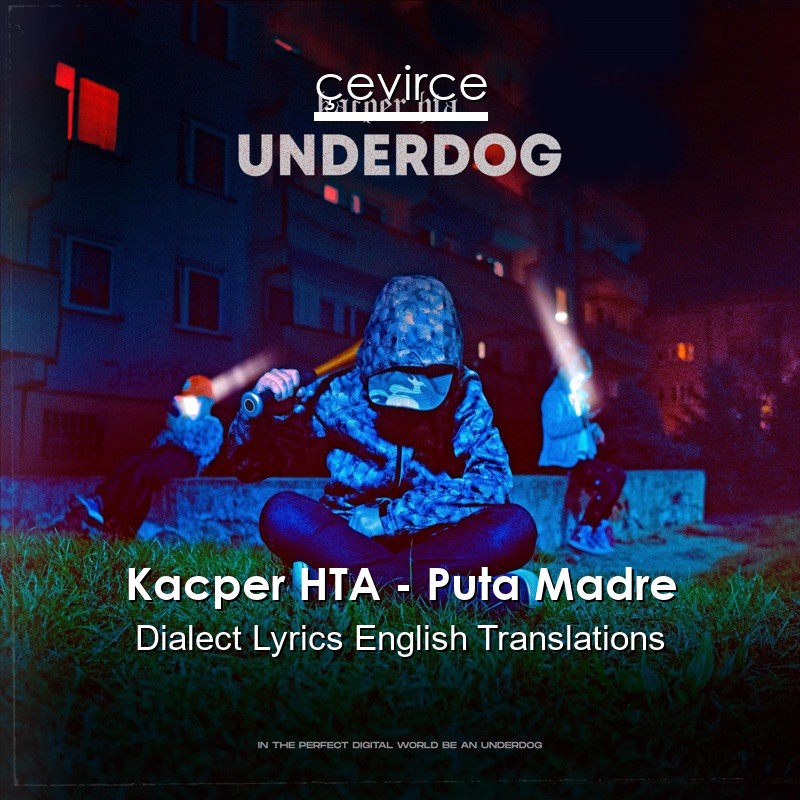 Kacper HTA – Puta Madre Dialect Lyrics English Translations