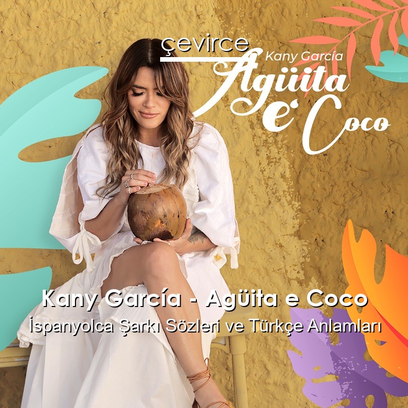 Kany García – Agüita e Coco İspanyolca Şarkı Sözleri Türkçe Anlamları