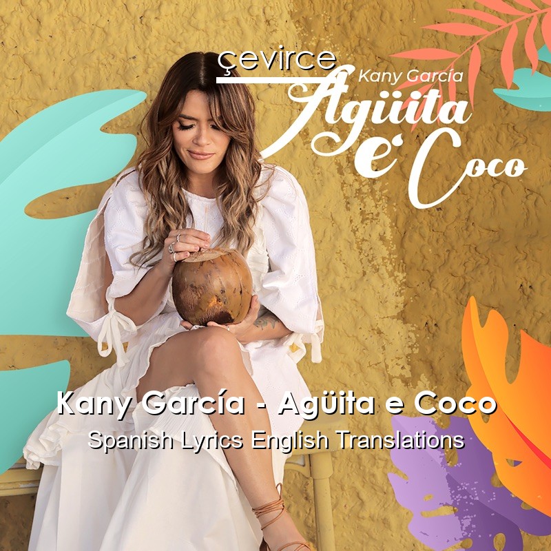 Kany García – Agüita e Coco Spanish Lyrics English Translations