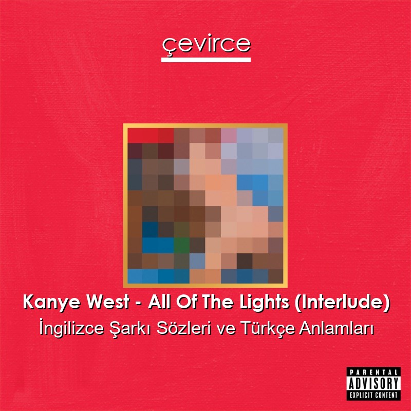 Kanye West – All Of The Lights (Interlude) İngilizce Şarkı Sözleri Türkçe Anlamları