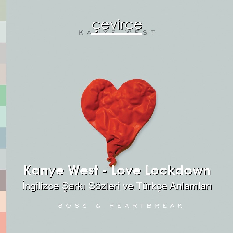 Kanye West – Love Lockdown İngilizce Şarkı Sözleri Türkçe Anlamları