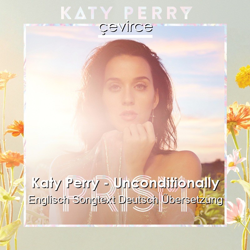 Katy Perry – Unconditionally Englisch Songtext Deutsch Übersetzung