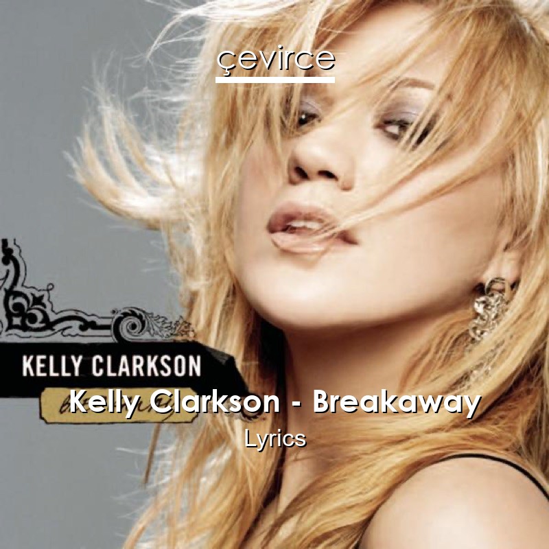 Kelly Clarkson – Breakaway Lyrics