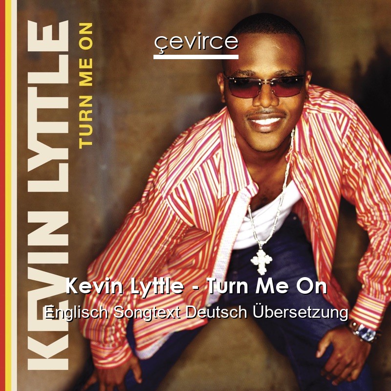 Kevin Lyttle – Turn Me On Englisch Songtext Deutsch Übersetzung