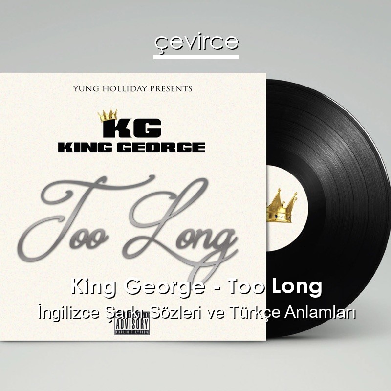 King George – Too Long İngilizce Şarkı Sözleri Türkçe Anlamları