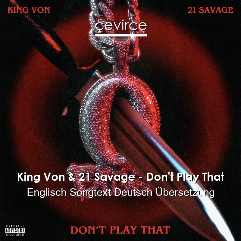 King Von & 21 Savage – Don’t Play That Englisch Songtext Deutsch Übersetzung