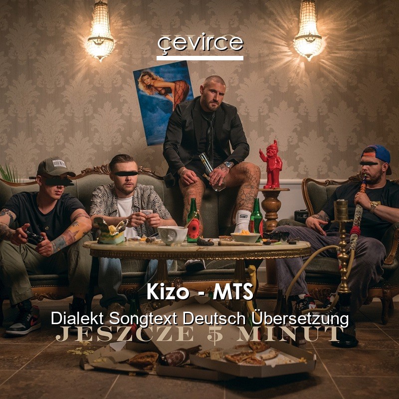 Kizo – MTS Dialekt Songtext Deutsch Übersetzung