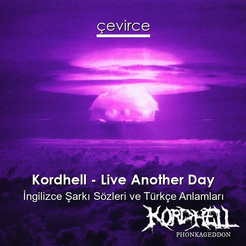 Kordhell – Live Another Day İngilizce Şarkı Sözleri Türkçe Anlamları