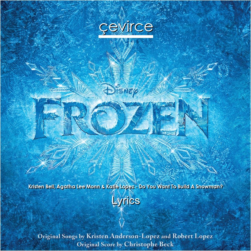 Kristen Bell, Agatha Lee Monn & Katie Lopez – Do You Want To Build A Snowman? Lyrics