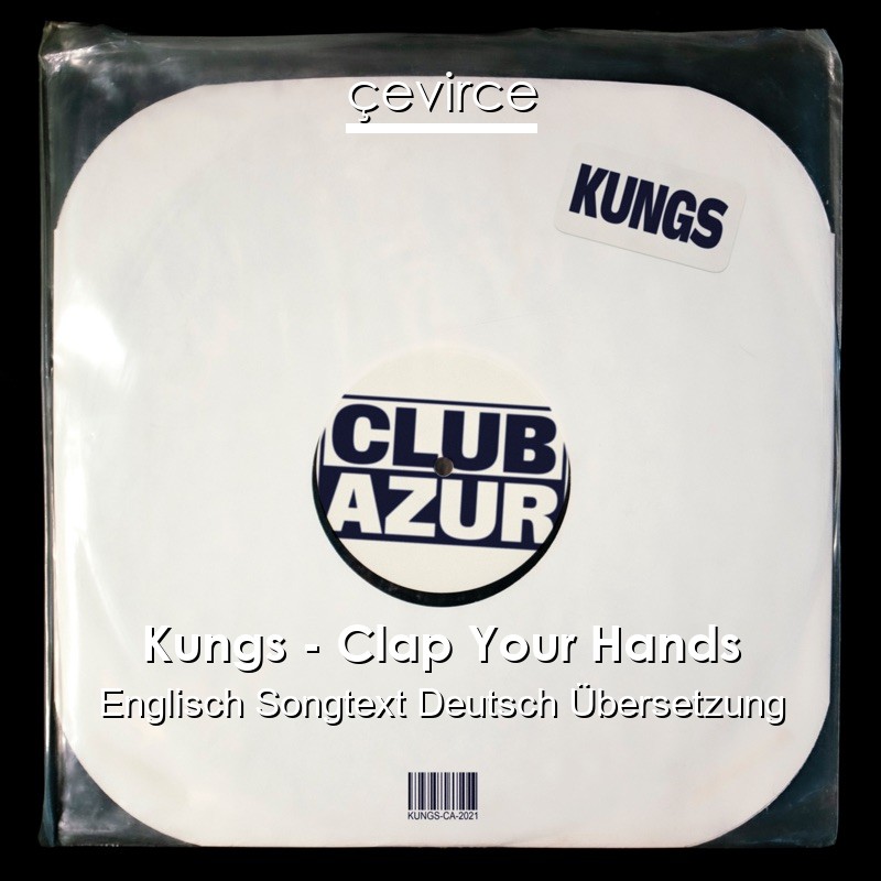 Kungs – Clap Your Hands Englisch Songtext Deutsch Übersetzung