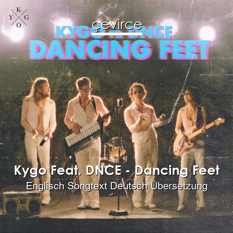 Kygo Feat. DNCE – Dancing Feet Englisch Songtext Deutsch Übersetzung