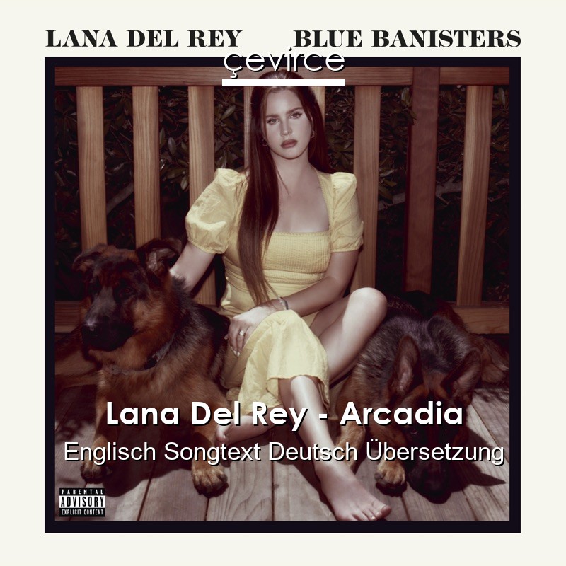 Lana Del Rey – Arcadia Englisch Songtext Deutsch Übersetzung