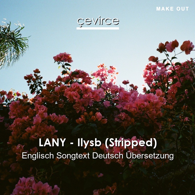 LANY – Ilysb (Stripped) Englisch Songtext Deutsch Übersetzung