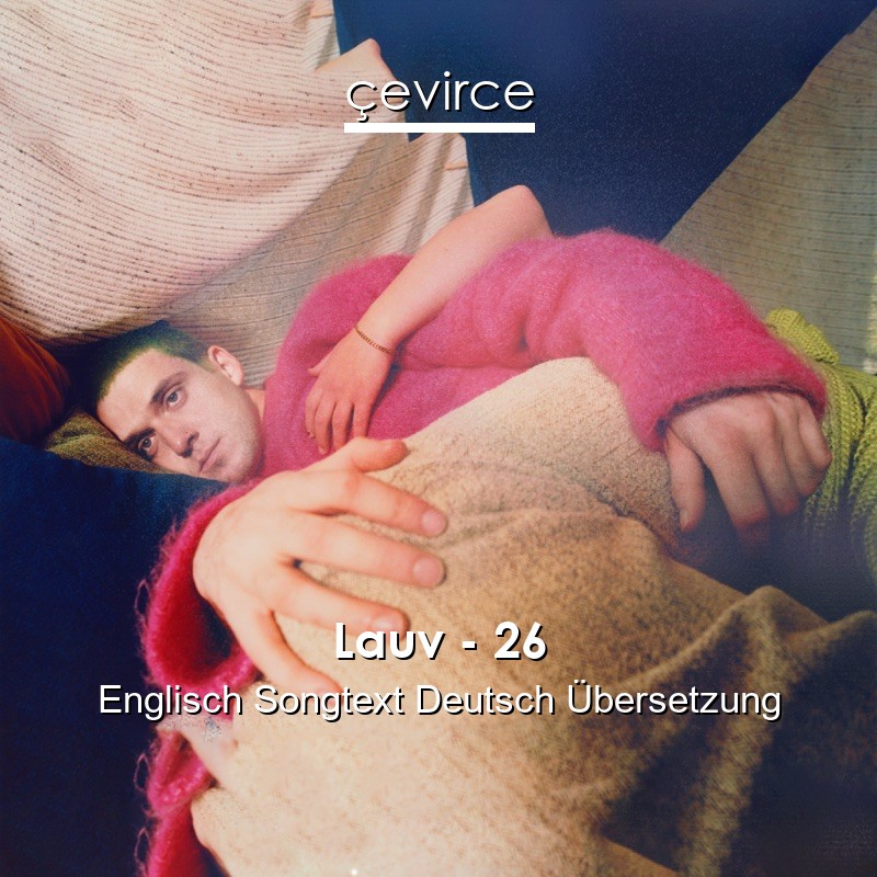 Lauv – 26 Englisch Songtext Deutsch Übersetzung