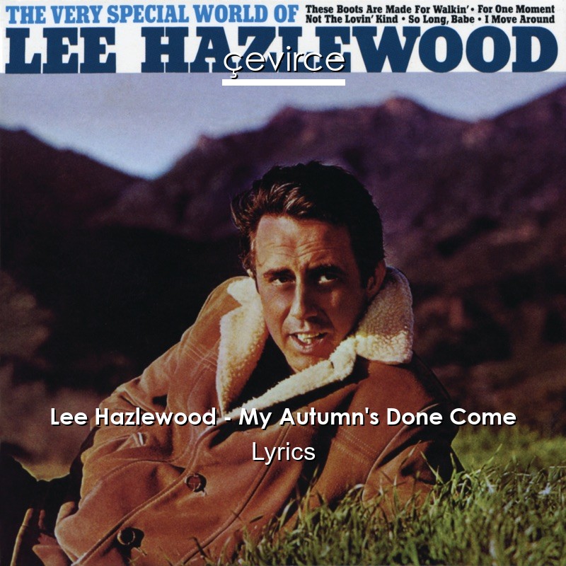 Lee Hazlewood – My Autumn’s Done Come Lyrics