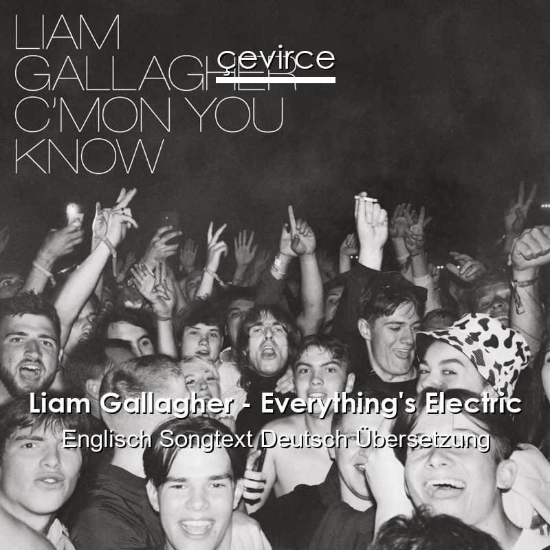 Liam Gallagher – Everything’s Electric Englisch Songtext Deutsch Übersetzung