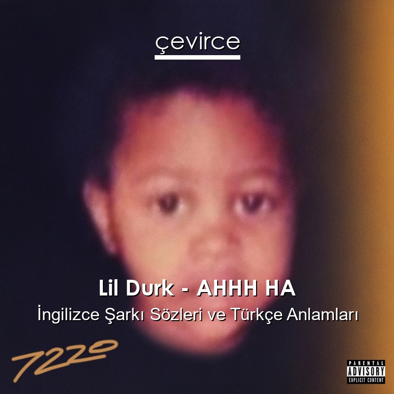 Lil Durk – AHHH HA İngilizce Şarkı Sözleri Türkçe Anlamları