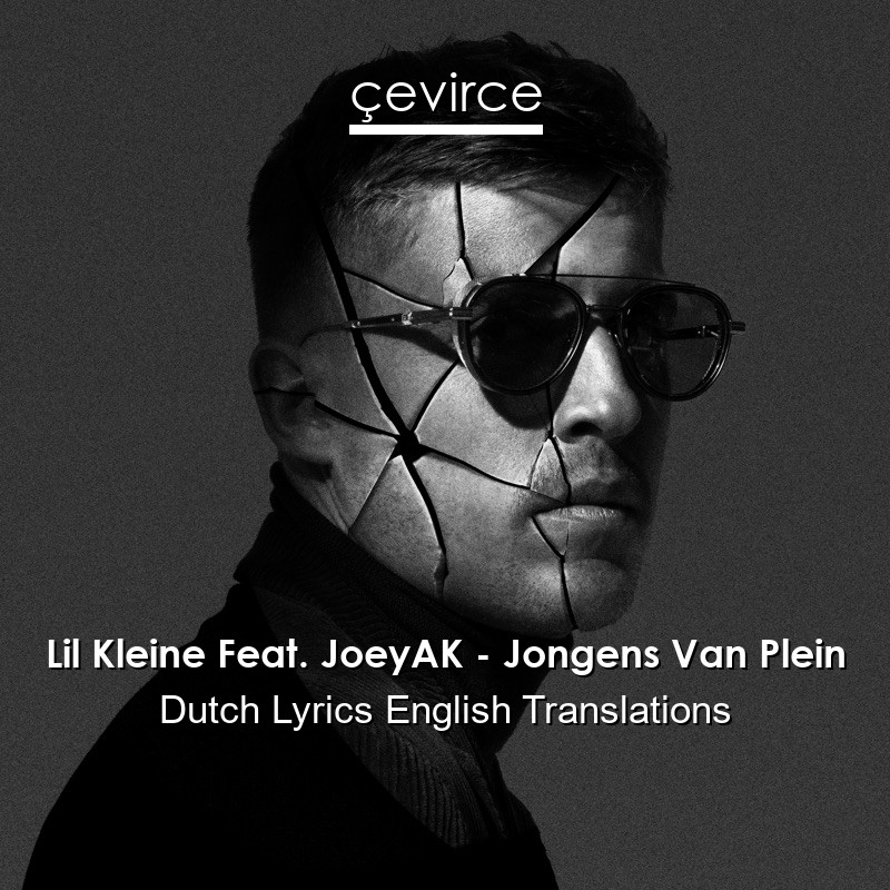 Lil Kleine Feat. JoeyAK – Jongens Van Plein Dutch Lyrics English Translations