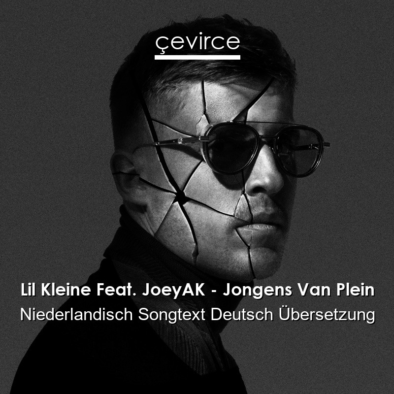 Lil Kleine Feat. JoeyAK – Jongens Van Plein Niederlandisch Songtext Deutsch Übersetzung